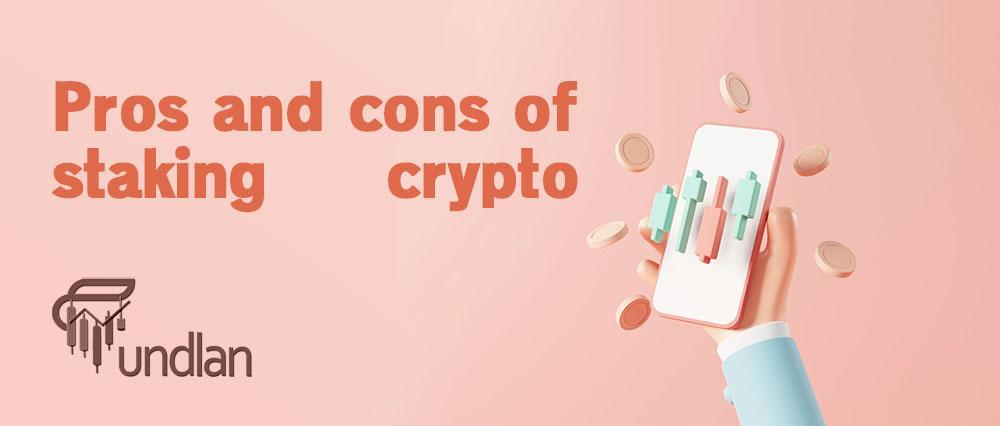 Pros and cons of staking crypto