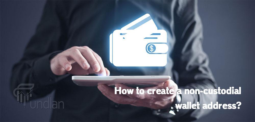 How to create a non-custodial wallet address