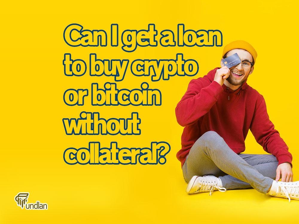 borrow bitcoin without collateral