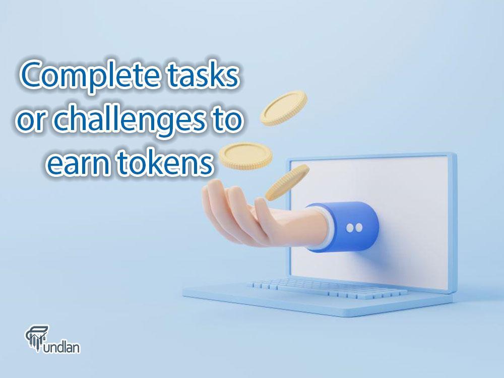 Complete tasks or challenges to earn tokens