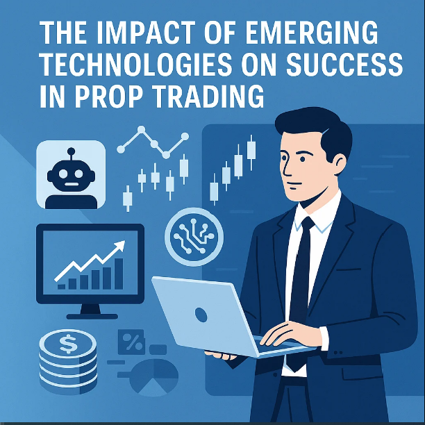 The Impact of Emerging Technologies on Success in Prop Trading
